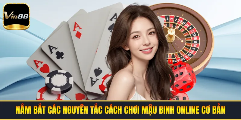 Nắm bắt các nguyên tắc cách chơi mậu binh online cơ bản
