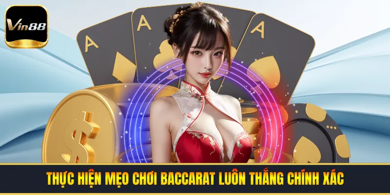 Thực hiện mẹo chơi baccarat luôn thắng chính xác